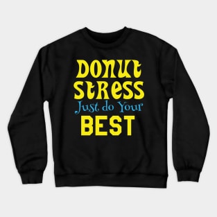 Donut Stress. Just Do Your Best. Crewneck Sweatshirt